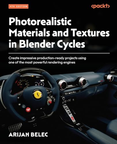 Photorealistic Materials and Textures in Blender Cycles - Fourth Edition: Create impressive production-ready projects using one of the most powerful rendering engines
