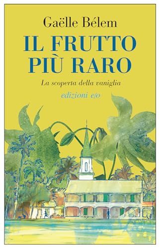 Il frutto più raro. La scoperta della vaniglia (Dal mondo) von E/O