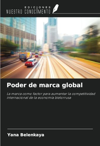 Poder de marca global: La marca como factor para aumentar la competitividad internacional de la economía bielorrusa von Ediciones Nuestro Conocimiento