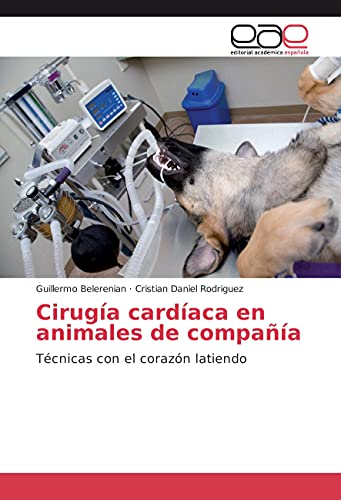 Cirugía cardíaca en animales de compañía: Técnicas con el corazón latiendo von Editorial Académica Española