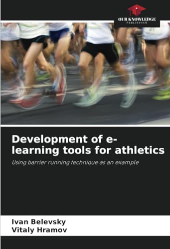 Development of e-learning tools for athletics: Using barrier running technique as an example von Our Knowledge Publishing