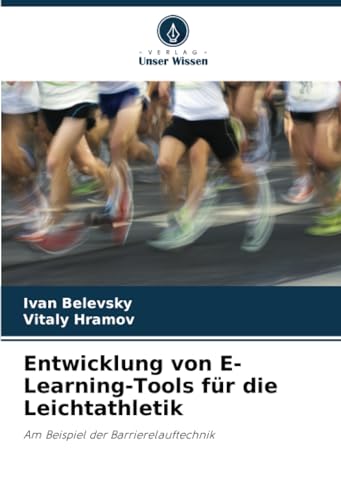 Entwicklung von E-Learning-Tools für die Leichtathletik: Am Beispiel der Barrierelauftechnik von Verlag Unser Wissen