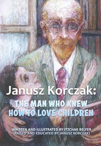 Janusz Korczak: The Man who Knew how to Love Children (World War 2 True Story, Band 3)