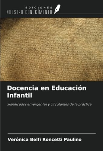 Docencia en Educación Infantil: Significados emergentes y circulantes de la práctica von Ediciones Nuestro Conocimiento