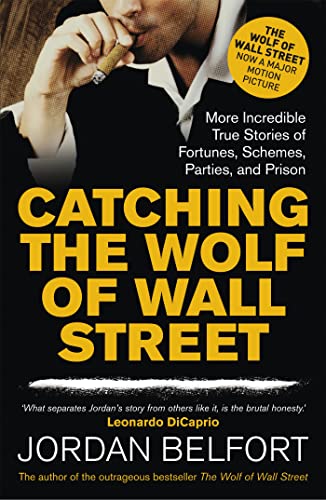 Catching the Wolf of Wall Street: More Incredible True Stories of Fortunes, Schemes, Parties, and Prison Catching the Wolf of Wall Street: More Incredible True Stories of Fortunes, Schemes, Parties, and Prison
