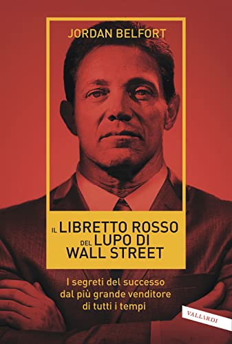 Il libretto rosso del lupo di Wall Street. I segreti del successo dal più grande venditore di tutti i tempi (Business)