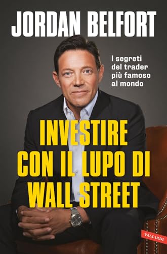 Investire con il lupo di Wall Street. I segreti del trader più famoso al mondo (Business) von Vallardi A.