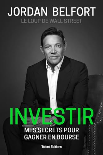 Jordan Belfort, le loup de Wall Street : Investir: Mes secrets pour gagner en bourse Jordan Belfort, le loup de Wall Street : Investir: Mes secrets pour gagner en bourse