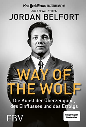 Way of the Wolf: Die Kunst der Überzeugung, des Einflusses und des Erfolgs Way of the Wolf: Die Kunst der Überzeugung, des Einflusses und des Erfolgs von Finanzbuch Verlag
