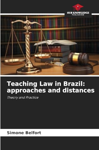 Teaching Law in Brazil: approaches and distances: Theory and Practice von Our Knowledge Publishing