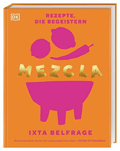 MEZCLA: Rezepte, die begeistern. Über 100 Fusionrezepte aus den Länderküchen der Welt. Für Kochanfänger und Geübte. Ein wunderbares Weihnachtsgeschenk von DK