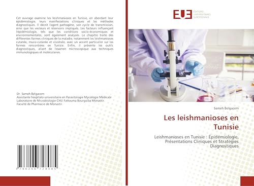 Les leishmanioses en Tunisie: Leishmanioses en Tunisie : Épidémiologie, Présentations Cliniques et Stratégies Diagnostiques von Éditions universitaires européennes