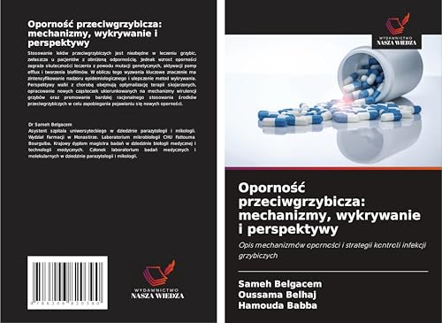 Oporno¿¿ przeciwgrzybicza: mechanizmy, wykrywanie i perspektywy: Opis mechanizmów oporno¿ci i strategii kontroli infekcji grzybiczych von Wydawnictwo Nasza Wiedza