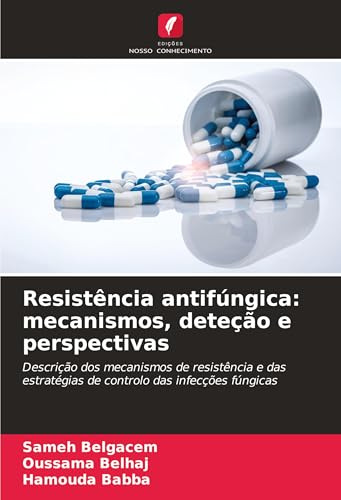 Resistência antifúngica: mecanismos, deteção e perspectivas: Descrição dos mecanismos de resistência e das estratégias de controlo das infecções fúngicas von Edições Nosso Conhecimento