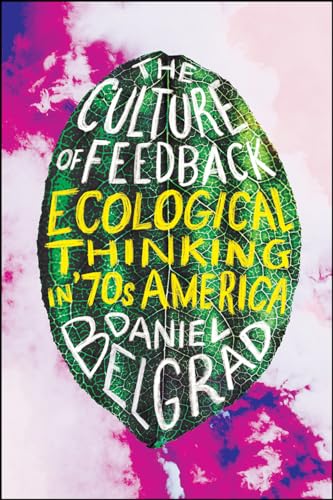 The Culture of Feedback: Ecological Thinking in Seventies America von University of Chicago Press