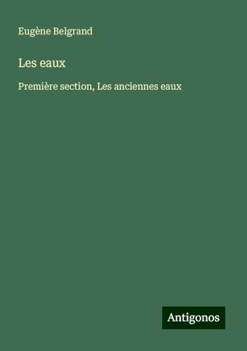 Les eaux: Première section, Les anciennes eaux von Antigonos Verlag