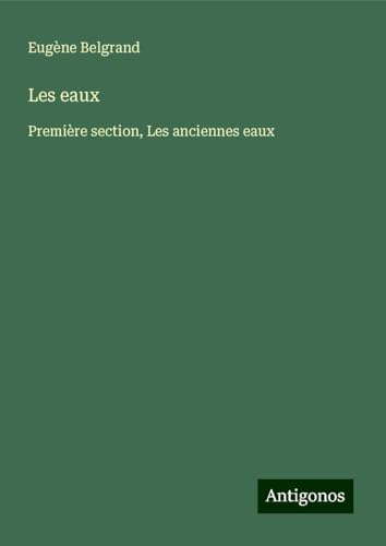 Les eaux: Première section, Les anciennes eaux von Antigonos Verlag