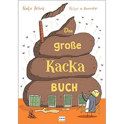 Das große Kacka-Buch: Wissenswertes und Kurioses über die Ausscheidungen bei Mensch und Tier Das große Kacka-Buch: Wissenswertes und Kurioses über die Ausscheidungen bei Mensch und Tier