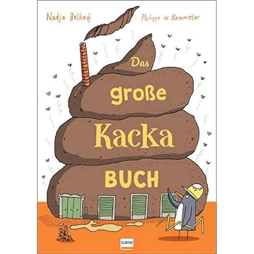 Das große Kacka-Buch: Wissenswertes und Kurioses über die Ausscheidungen bei Mensch und Tier