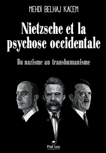 Nietzsche et la psychose occidentale. Du nazisme au transhumanisme von FIAT LUX