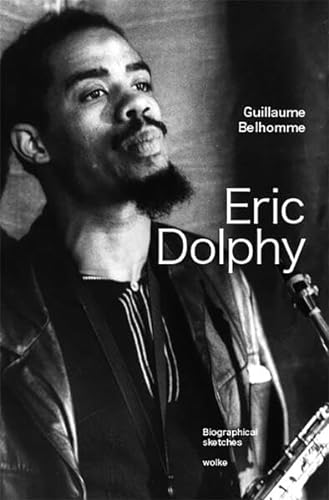 Eric Dolphy: Biographical sketches von Wolke V.-G.