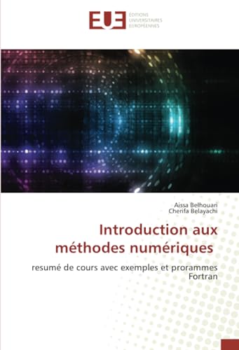 Introduction aux méthodes numériques: resumé de cours avec exemples et prorammes Fortran von Éditions universitaires européennes
