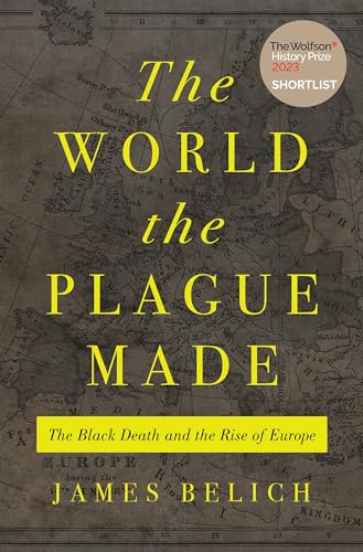 The World the Plague Made: The Black Death and the Rise of Europe