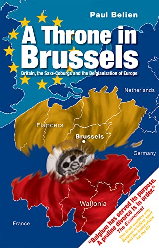 Throne in Brussels: Britain, the Saxe-Coburgs and the Belgianisation of Europe von Imprint Academic