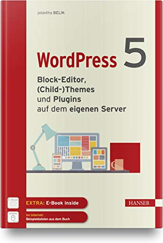 WordPress 5: Block-Editor, (Child-)Themes und Plugins auf dem eigenen Server von Hanser Fachbuchverlag
