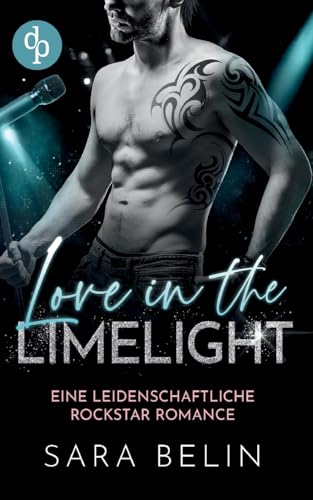 Love in the Limelight: Eine leidenschaftliche Rockstar Romance von dp DIGITAL PUBLISHERS GmbH
