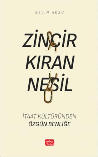Zincir Kıran Nesil: İtaat Kültüründen Özgün Benliğe Zincir Kıran Nesil: İtaat Kültüründen Özgün Benliğe von Nobel Bilimsel Eserler