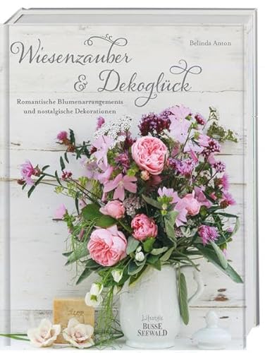 Wiesenzauber & Dekoglück: Romantische Blumenarrangements und nostalgische Dekorationen