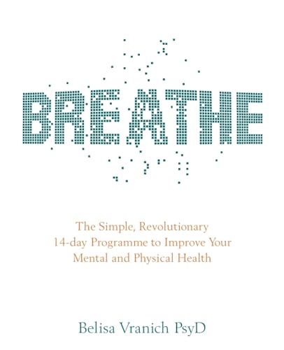 Breathe: The Simple, Revolutionary 14-Day Programme To Improve Your Mental And Physical Health