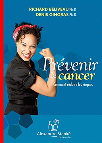 Prevenir le Cancer. Comment Reduire les Risques: La méthode anticancer