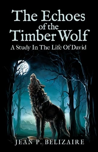THE ECHOES OF THE TIMBER WOLF: A Study in The Life of David von Ewings Publishing LLC