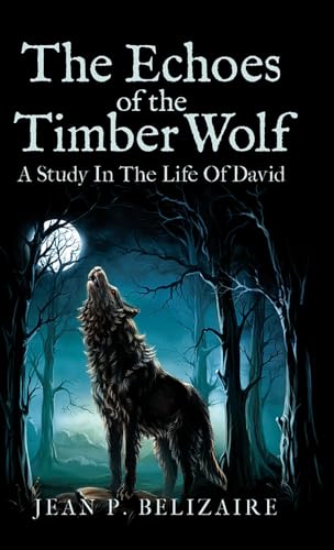 THE ECHOES OF THE TIMBER WOLF: A Study in The Life of David von Ewings Publishing LLC