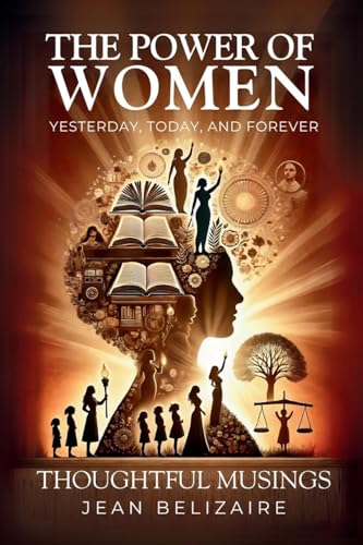 The Power of Women Yesterday, Today, and Forever: Thoughtful Musings von Books Academy LLC