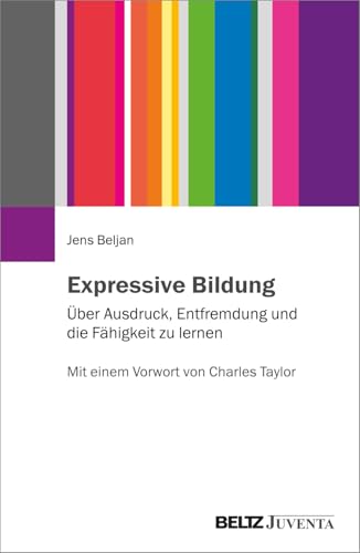 Expressive Bildung: Über Ausdruck, Entfremdung und die Fähigkeit zu lernen Expressive Bildung: Über Ausdruck, Entfremdung und die Fähigkeit zu lernen von Beltz Juventa