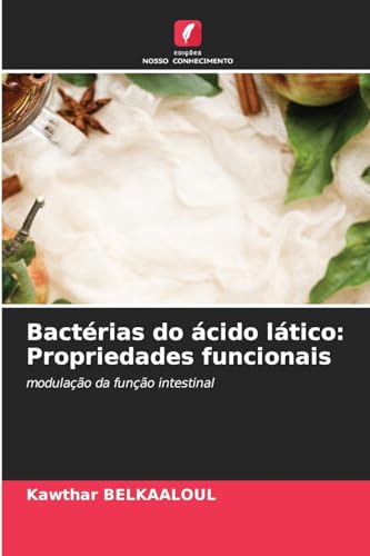 Bactérias do ácido lático: Propriedades funcionais: modulação da função intestinal von Edições Nosso Conhecimento