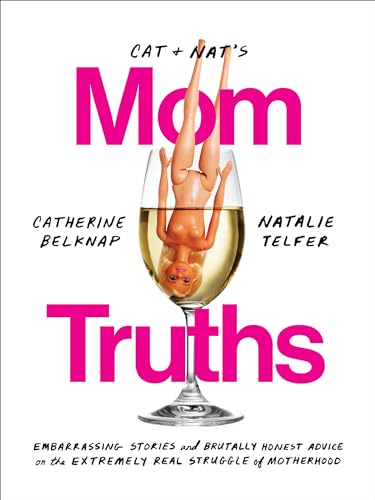 Cat and Nat's Mom Truths: Embarrassing Stories and Brutally Honest Advice on the Extremely Real Struggle of Motherhood von CROWN
