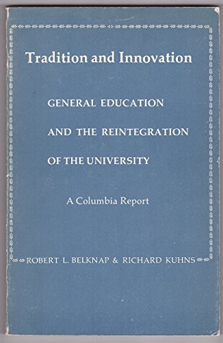Tradition and Innovation: General Education and the Reintegration of the University - A Columbia Report