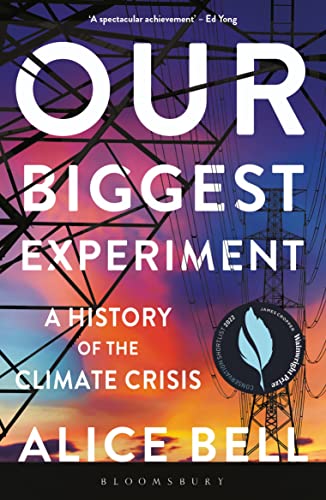 Our Biggest Experiment: A History of the Climate Crisis – SHORTLISTED FOR THE WAINWRIGHT PRIZE FOR CONSERVATION WRITING von Bloomsbury