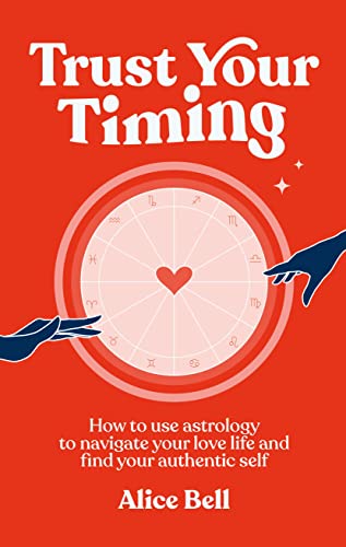 Trust Your Timing: How to use astrology to navigate your love life and find your authentic self von Ebury Press