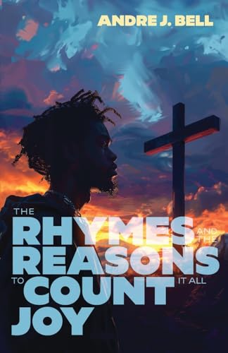 The Rhymes and the Reasons: To Count It All Joy The Rhymes and the Reasons: To Count It All Joy von Trilogy Christian Publishing, Inc.
