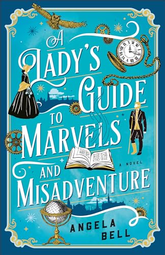 Lady’s Guide to Marvels and Misadventure von Bethany House Publishers