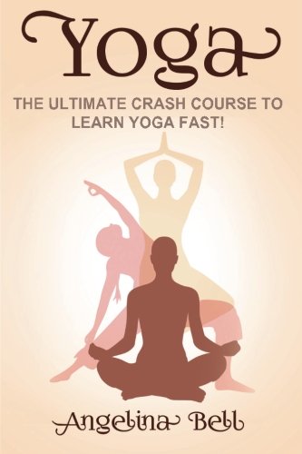 Yoga: Learn Yoga FAST - The Ultimate Crash Course to Learning the Basics of Yoga In No Time (Yoga, Yoga Basics, Yoga Course, Yoga Development, Band 1) von CreateSpace Independent Publishing Platform