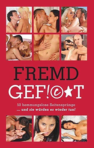 Fremdgefickt: 50 hemmungslose Seitensprünge … und sie würden es wieder tun!