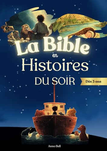 La Bible en Histoire du Soir: Merveilleux récits bibliques illustrés et adaptés en Histoire du soir pour enfant dès 3 ans von Independently published