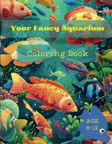 Your Fancy Aquarium Coloring Book: Aquarium Fish Coloring Book for Kids: Aquarium full of fancy fish. Addressed Kids Ages 6-12 von Independently published