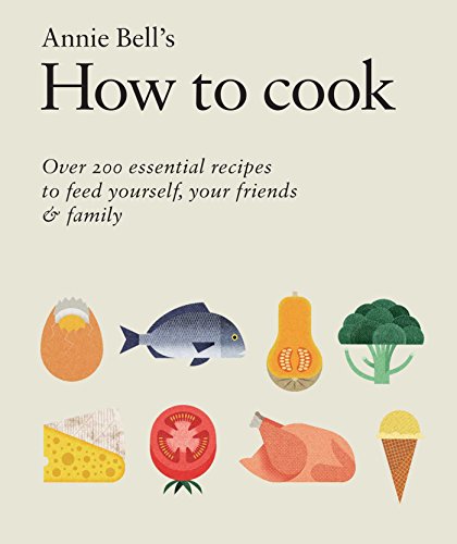 How to Cook: Over 200 essential recipes to feed yourself, your friends & Family: 200 Essential Recipes for Life